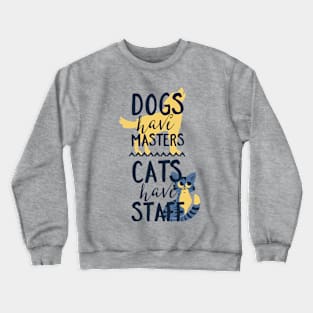 Dogs Have Masters Cats Have Staff Crewneck Sweatshirt